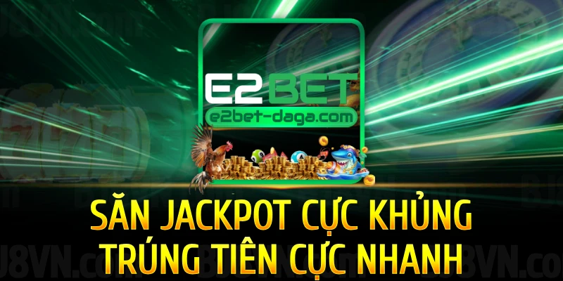 san-jackpot-cuc-khung-trung-tien-cuc-nhanh